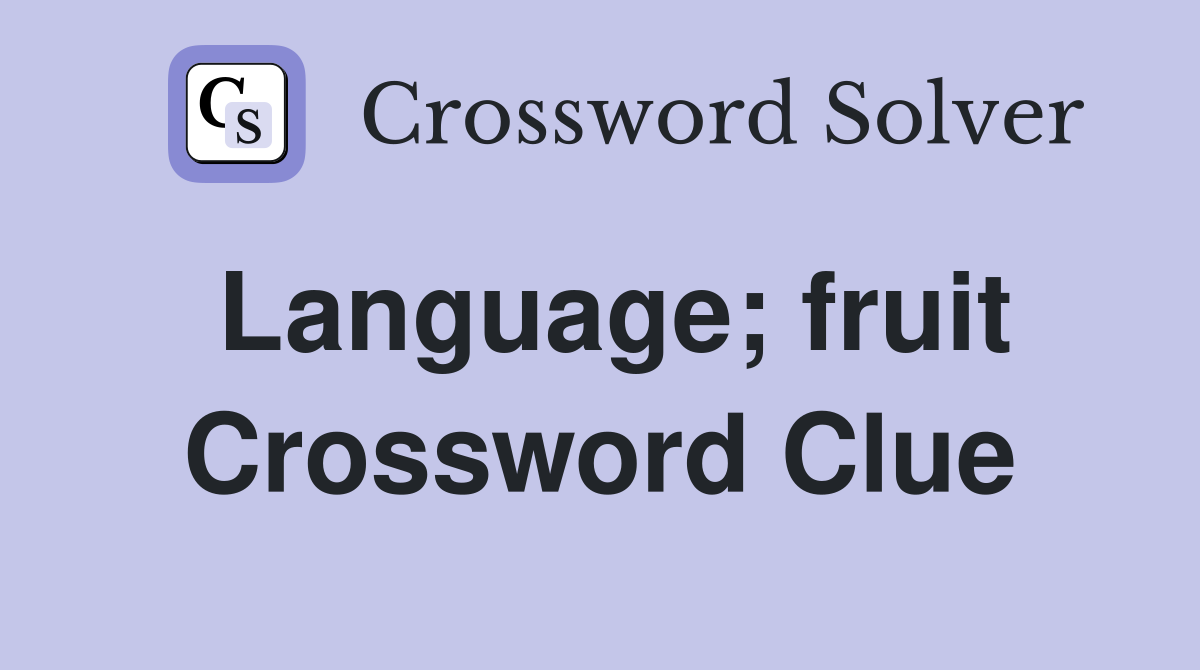 Language; fruit Crossword Clue