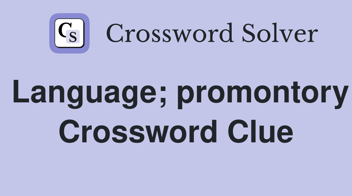 Language; promontory Crossword Clue