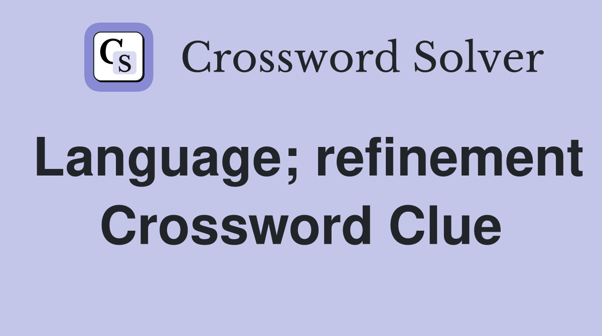 Language; refinement Crossword Clue