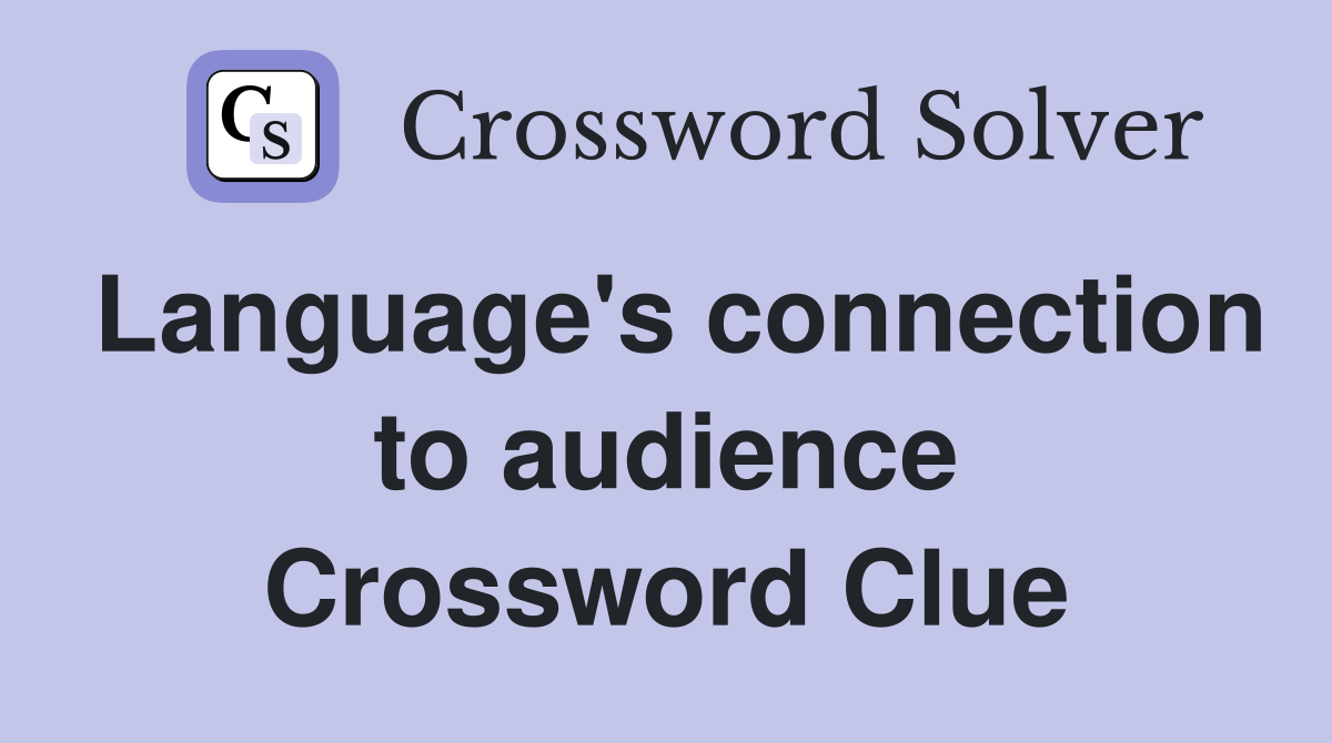 Language's connection to audience Crossword Clue