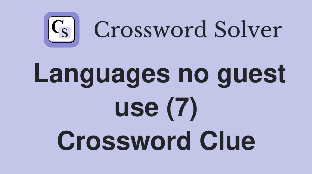 Languages no guest use (7) Crossword Clue