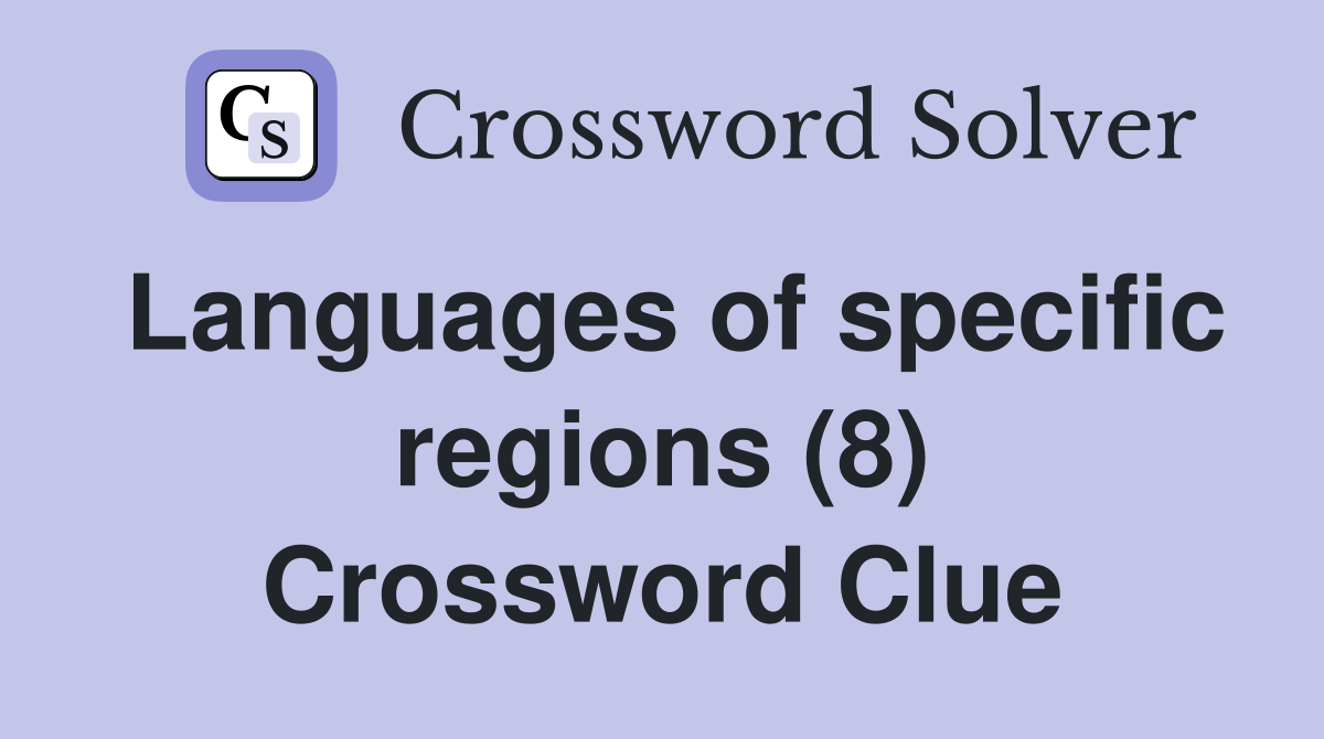 Languages of specific regions (8) Crossword Clue