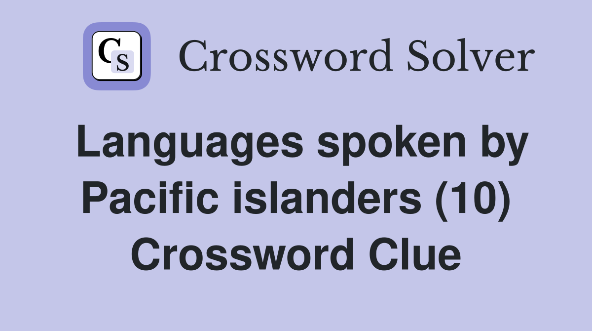 Languages spoken by Pacific islanders (10) Crossword Clue