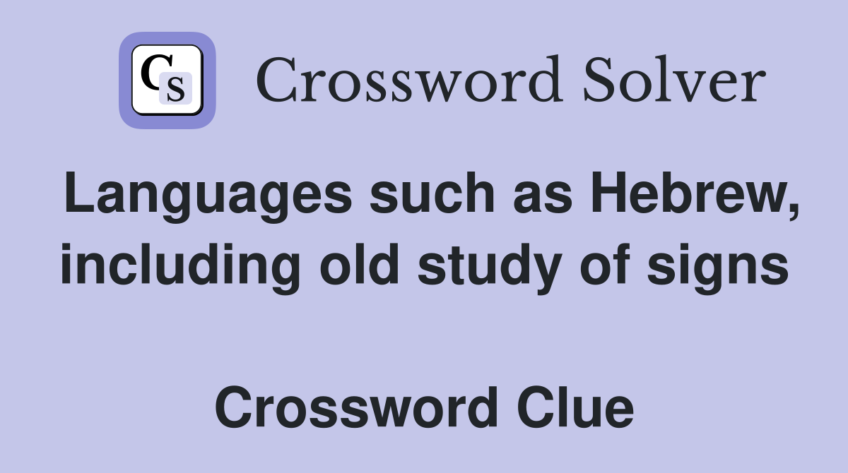 Languages such as Hebrew, including old study of signs  Crossword Clue