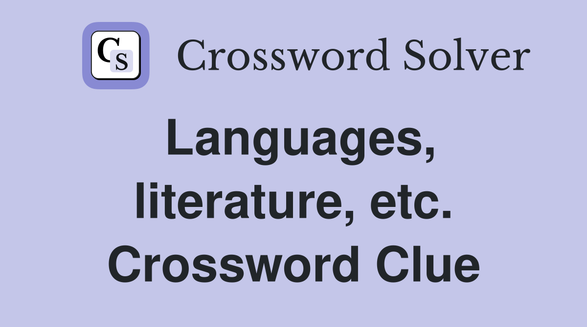Languages, literature, etc. Crossword Clue