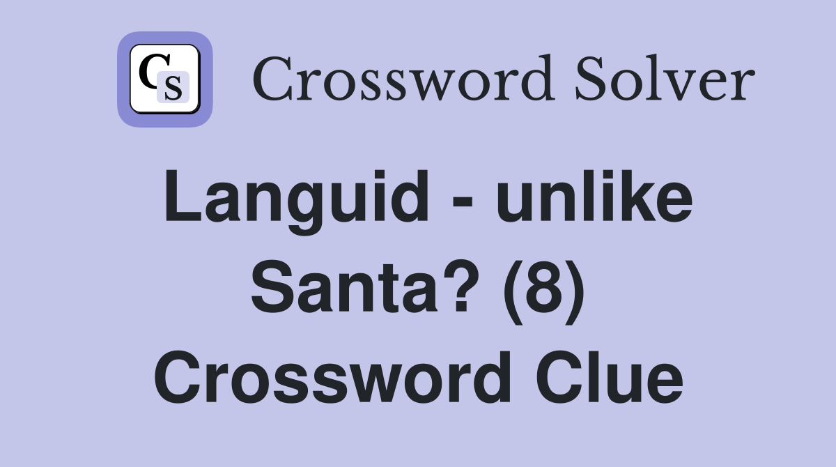 Languid - unlike Santa? (8) Crossword Clue