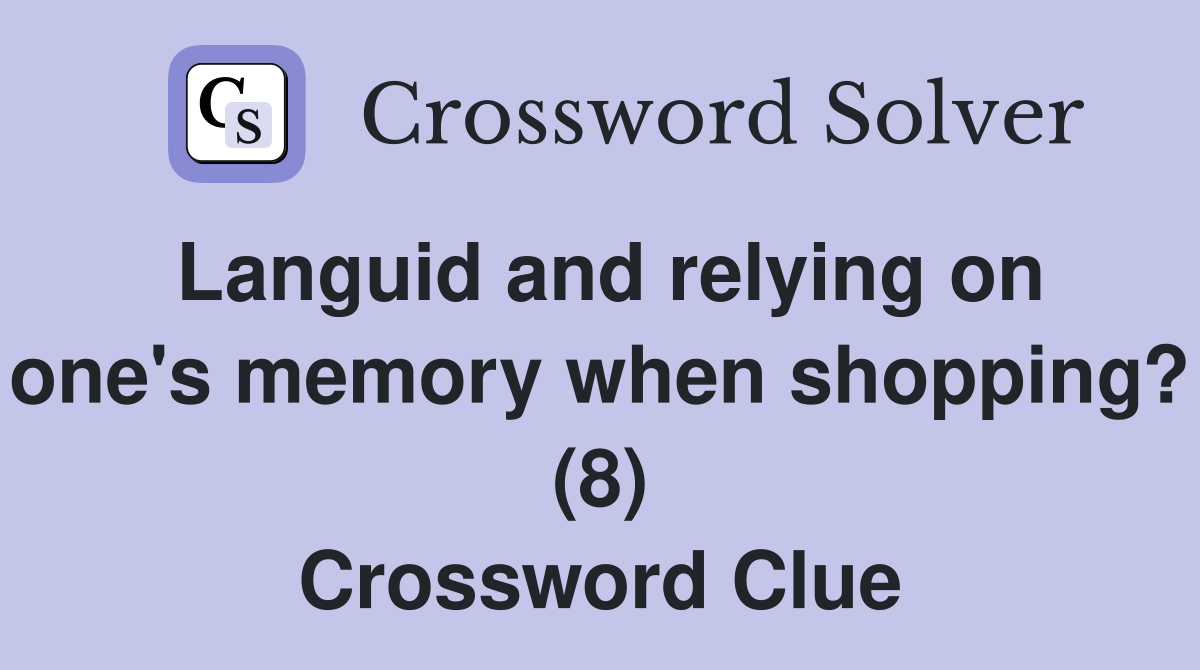 Languid and relying on one's memory when shopping? (8) Crossword Clue