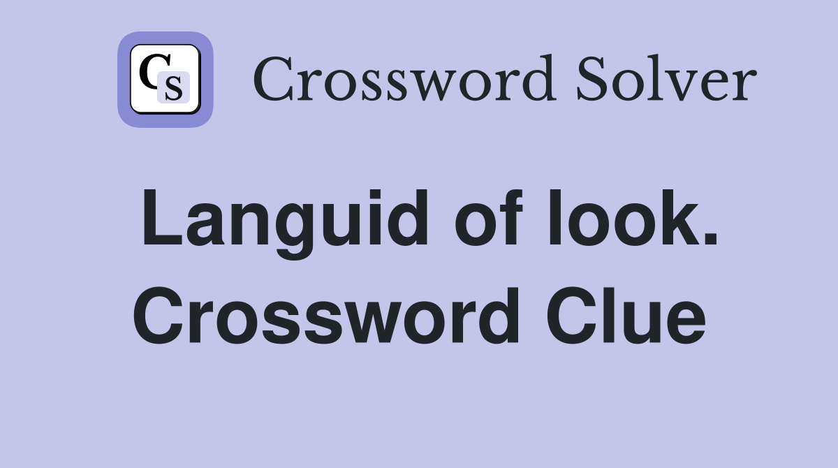 Languid of look. Crossword Clue