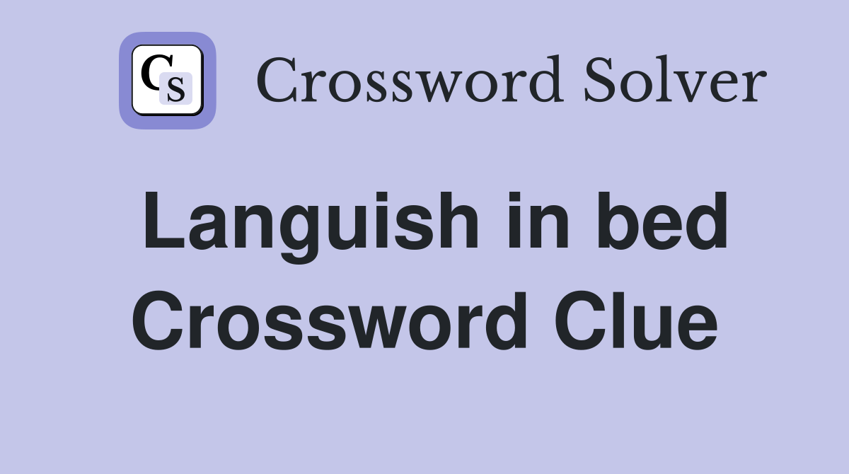 Languish in bed Crossword Clue