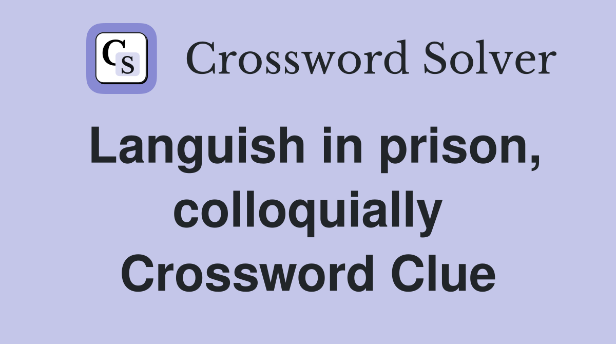 Languish in prison, colloquially Crossword Clue