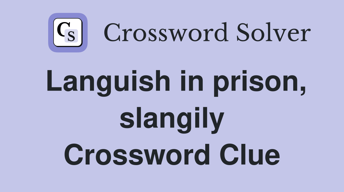 Languish in prison, slangily Crossword Clue