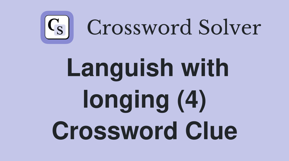 Languish with longing (4) Crossword Clue
