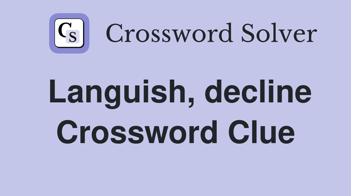Languish, decline Crossword Clue