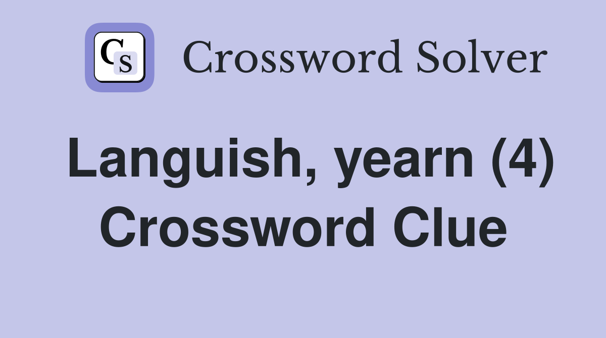 Languish, yearn (4) Crossword Clue