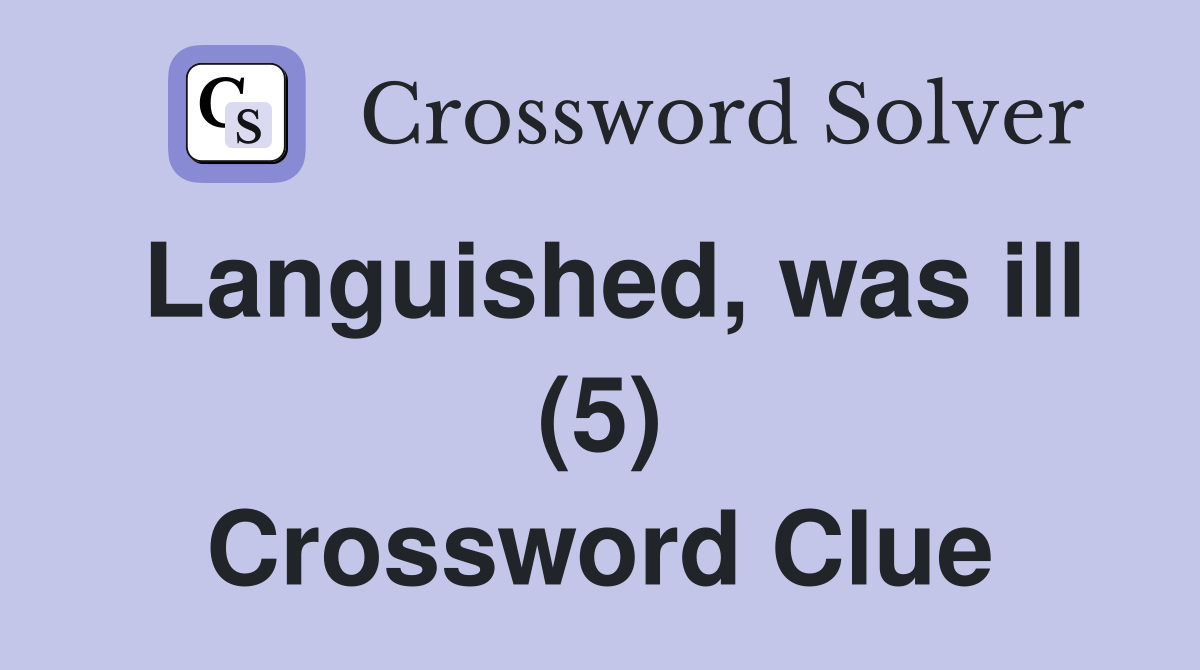 Languished, was ill (5) Crossword Clue