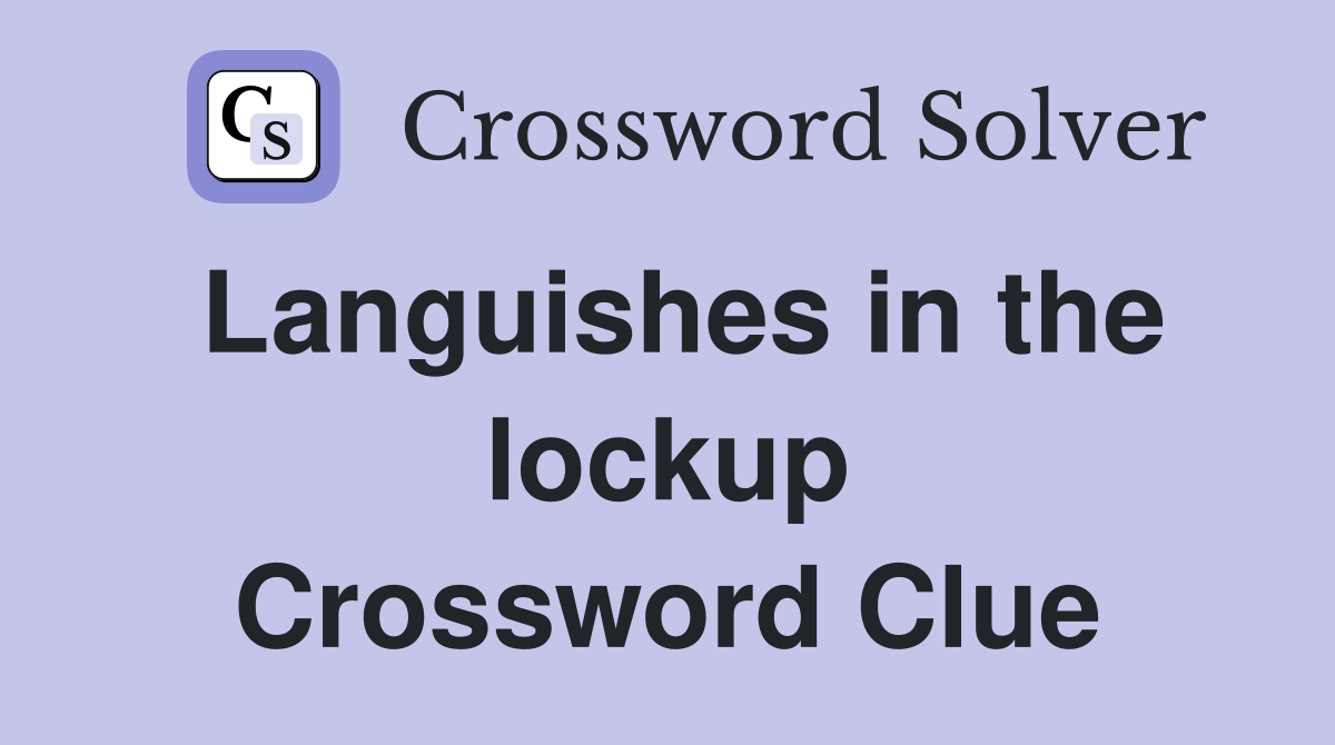 Languishes in the lockup Crossword Clue
