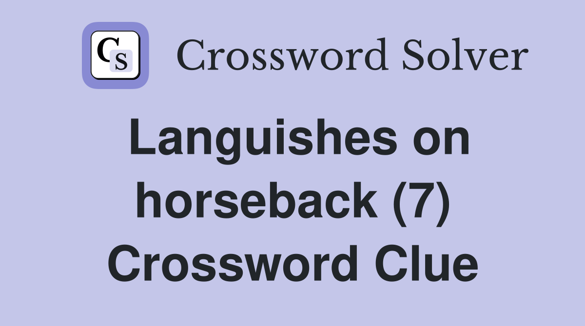 Languishes on horseback (7) Crossword Clue