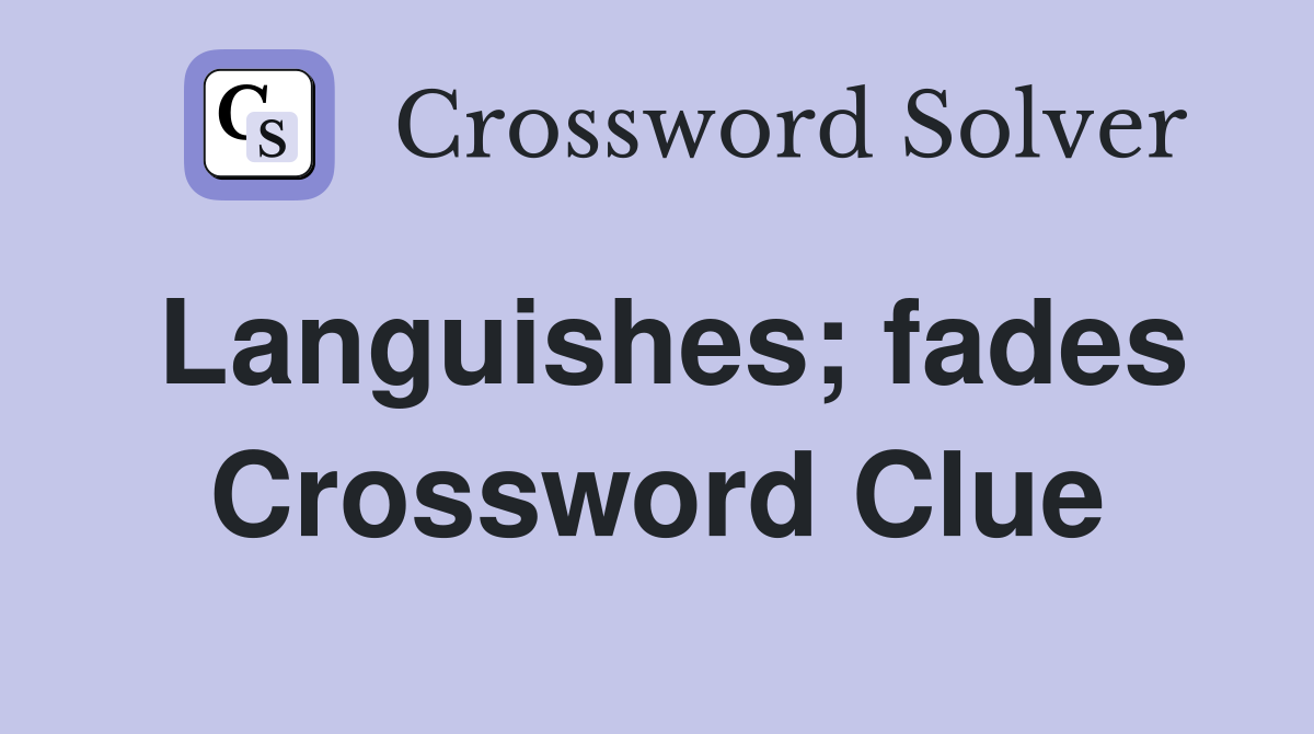 Languishes; fades Crossword Clue