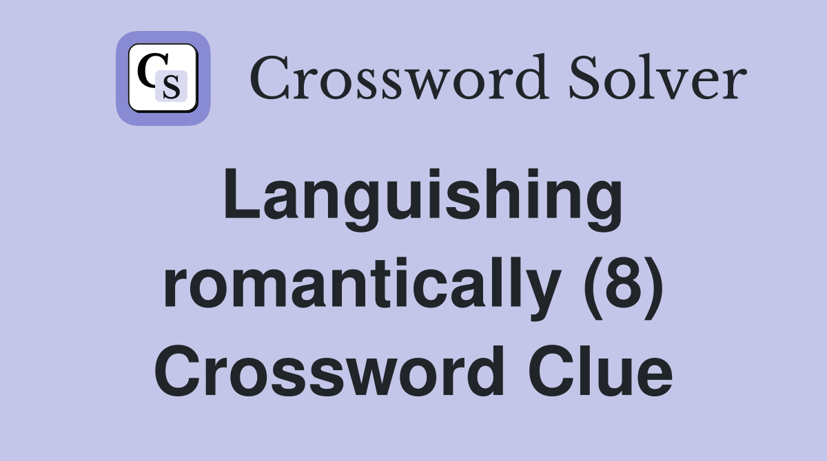 Languishing romantically (8) Crossword Clue