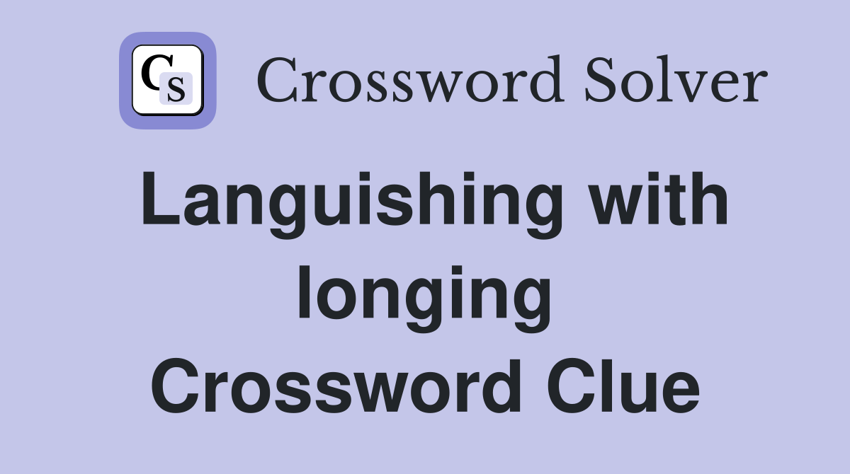 Languishing with longing Crossword Clue