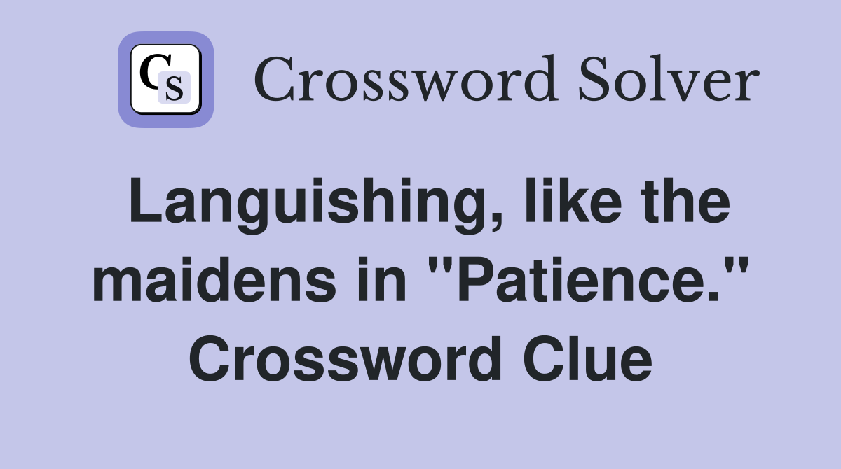 Languishing, like the maidens in "Patience." Crossword Clue