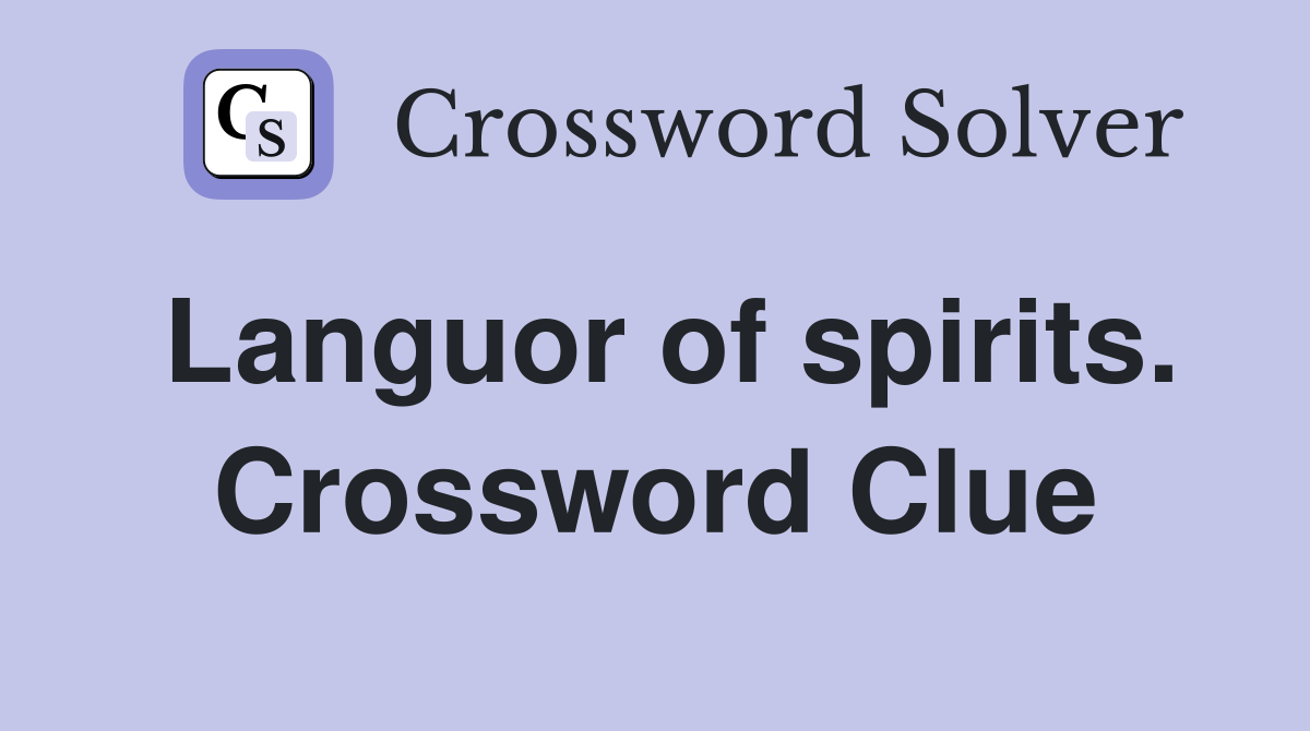 Languor of spirits. Crossword Clue