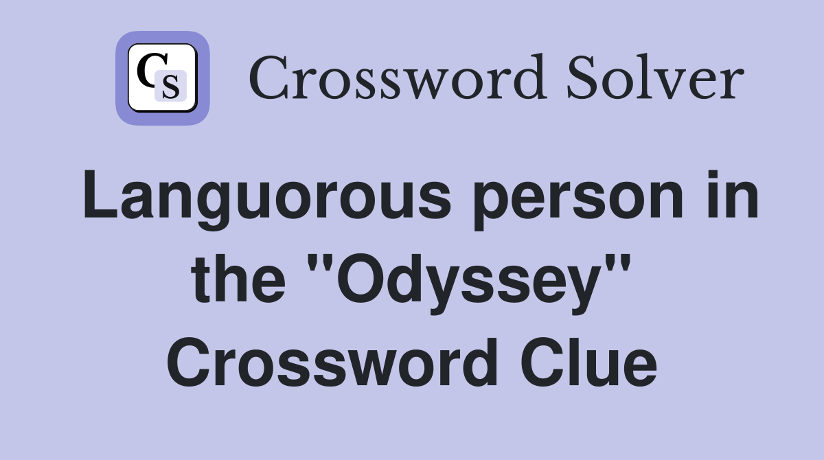 Languorous person in the "Odyssey" Crossword Clue