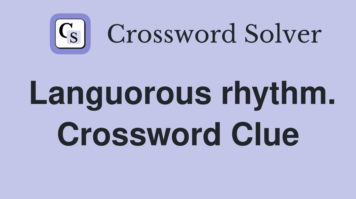 Languorous rhythm. Crossword Clue