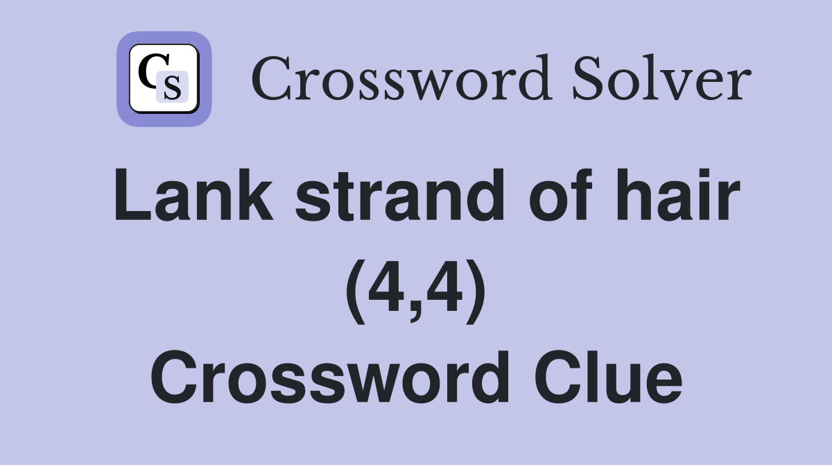 Lank strand of hair (4,4) Crossword Clue