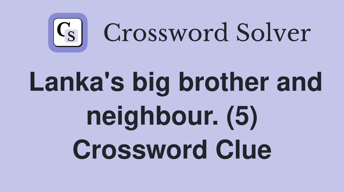 Lanka's big brother and neighbour. (5) Crossword Clue