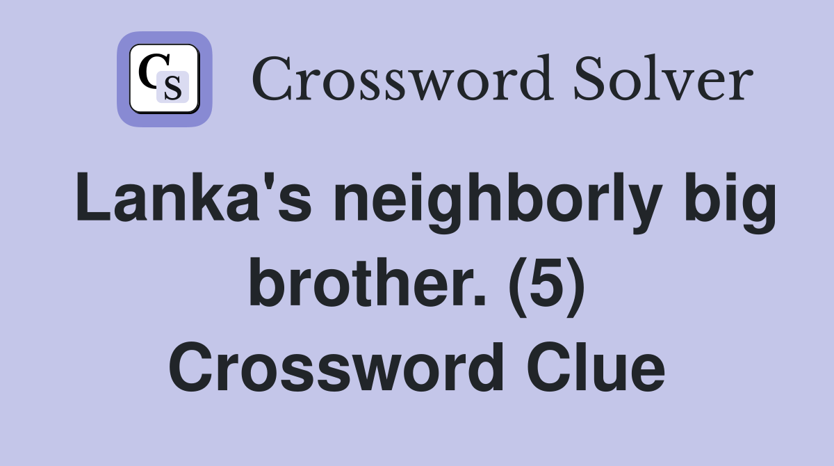 Lanka's neighborly big brother. (5) Crossword Clue