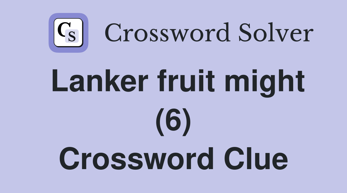 Lanker fruit might (6) Crossword Clue
