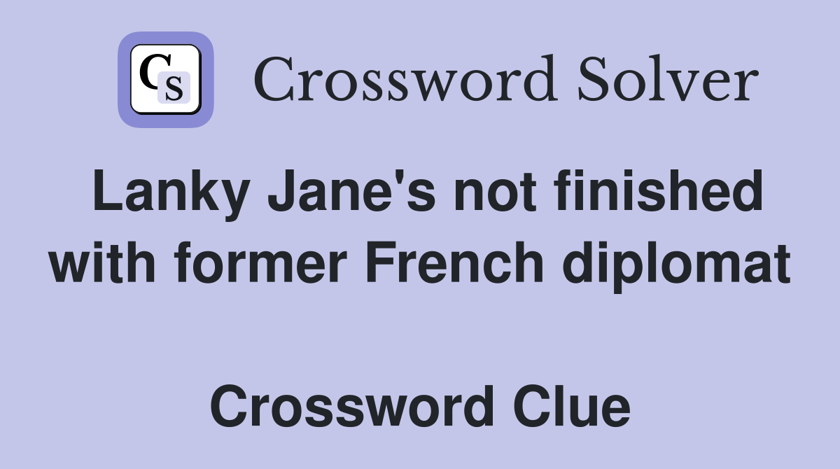 Lanky Jane's not finished with former French diplomat  Crossword Clue