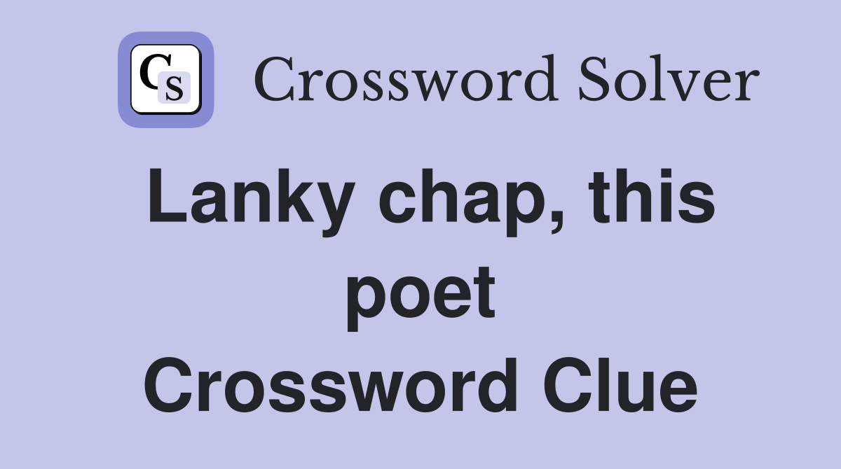 Lanky chap, this poet Crossword Clue