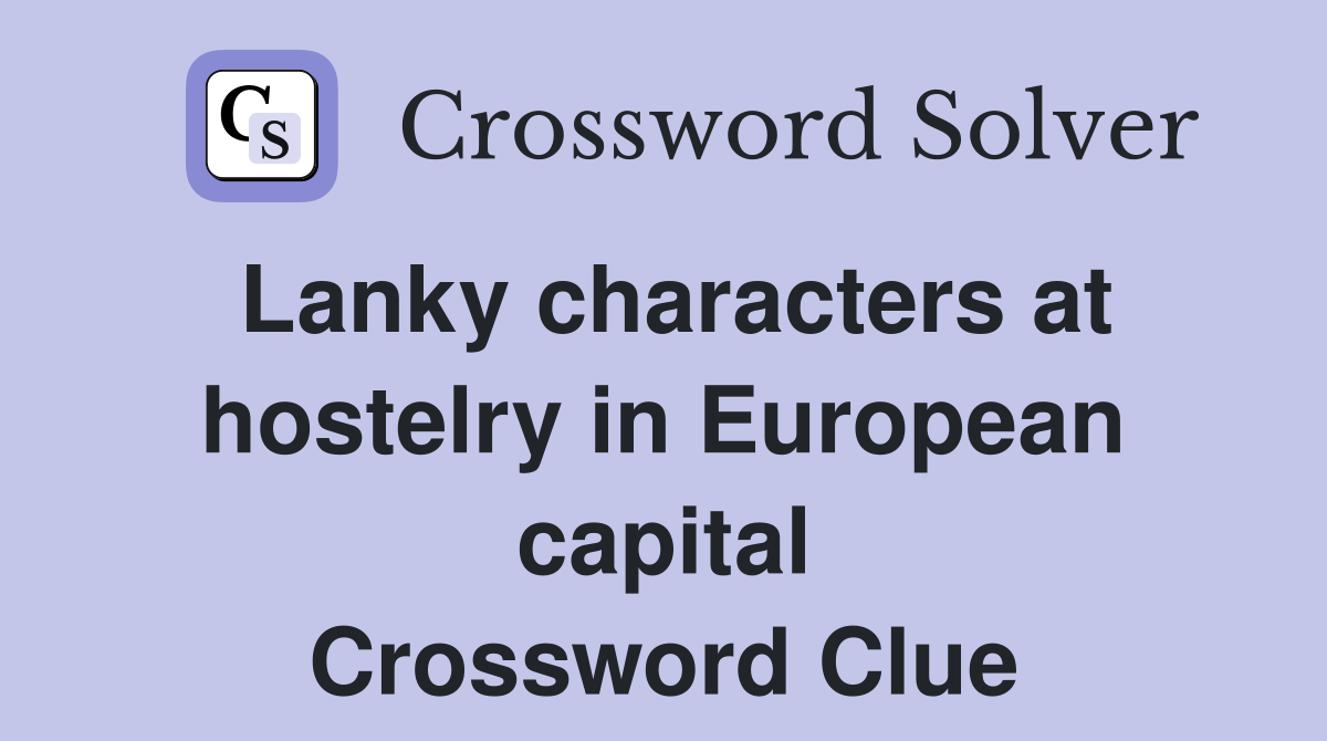 Lanky characters at hostelry in European capital Crossword Clue