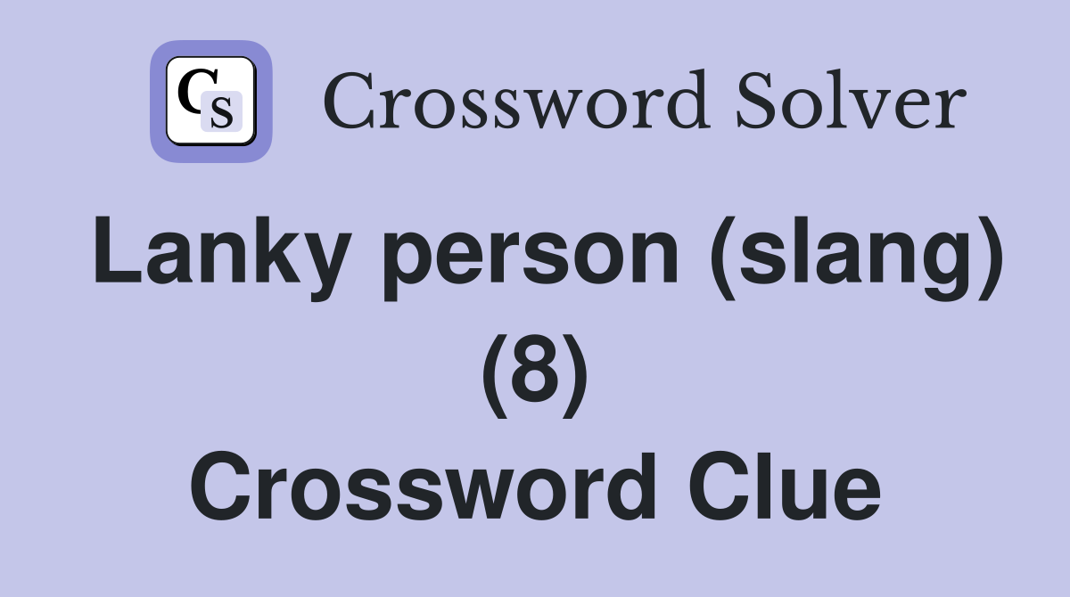 Lanky person (slang) (8) Crossword Clue