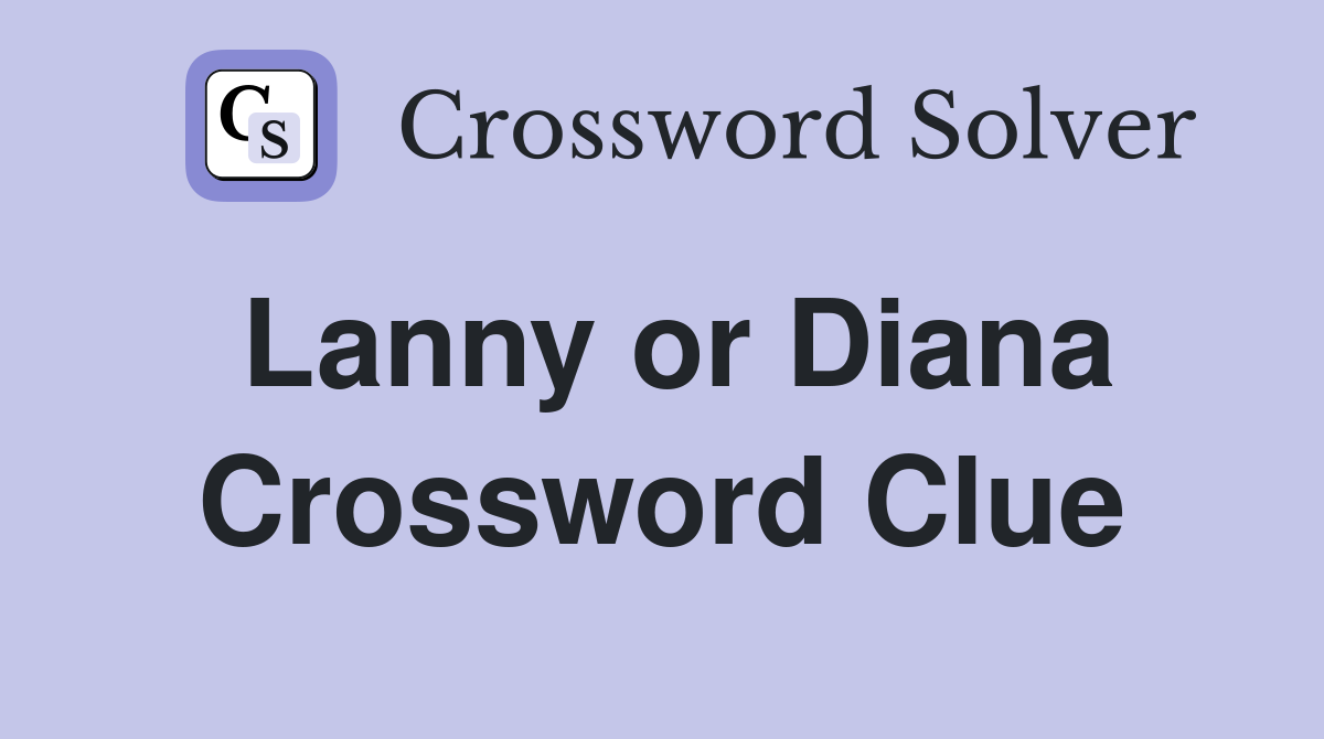 Lanny or Diana Crossword Clue