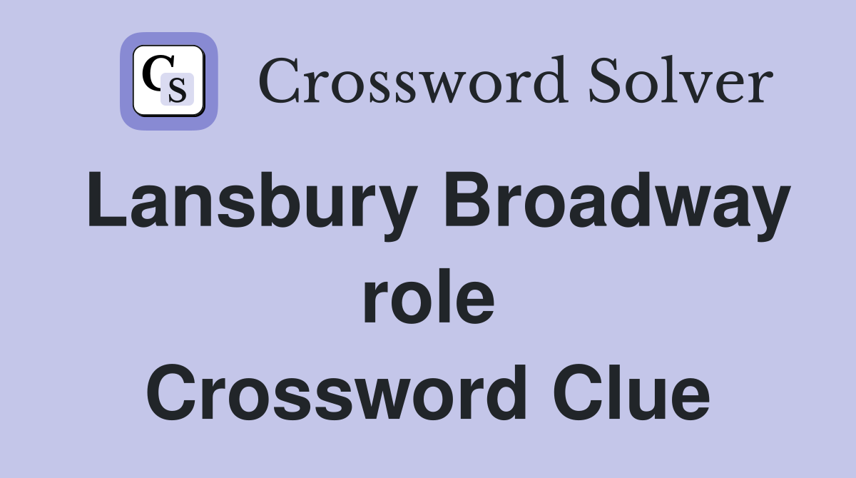 Lansbury Broadway role Crossword Clue