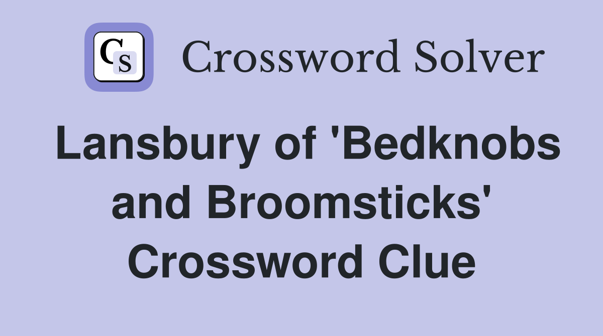 Lansbury of 'Bedknobs and Broomsticks' Crossword Clue