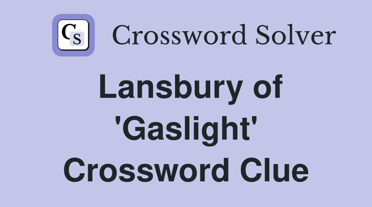Lansbury of 'Gaslight' Crossword Clue