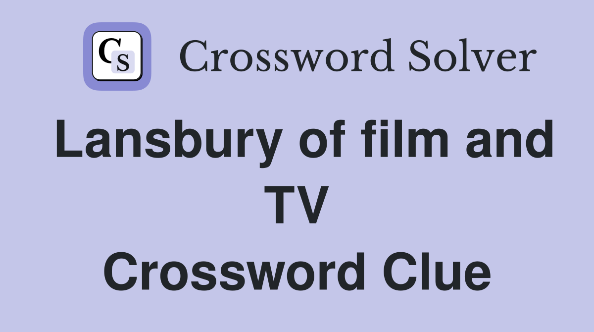 Lansbury of film and TV Crossword Clue