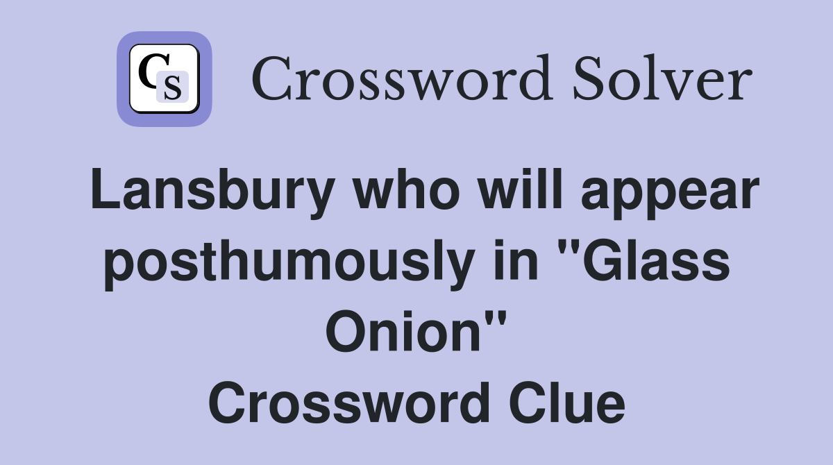 Lansbury who will appear posthumously in "Glass Onion" Crossword Clue