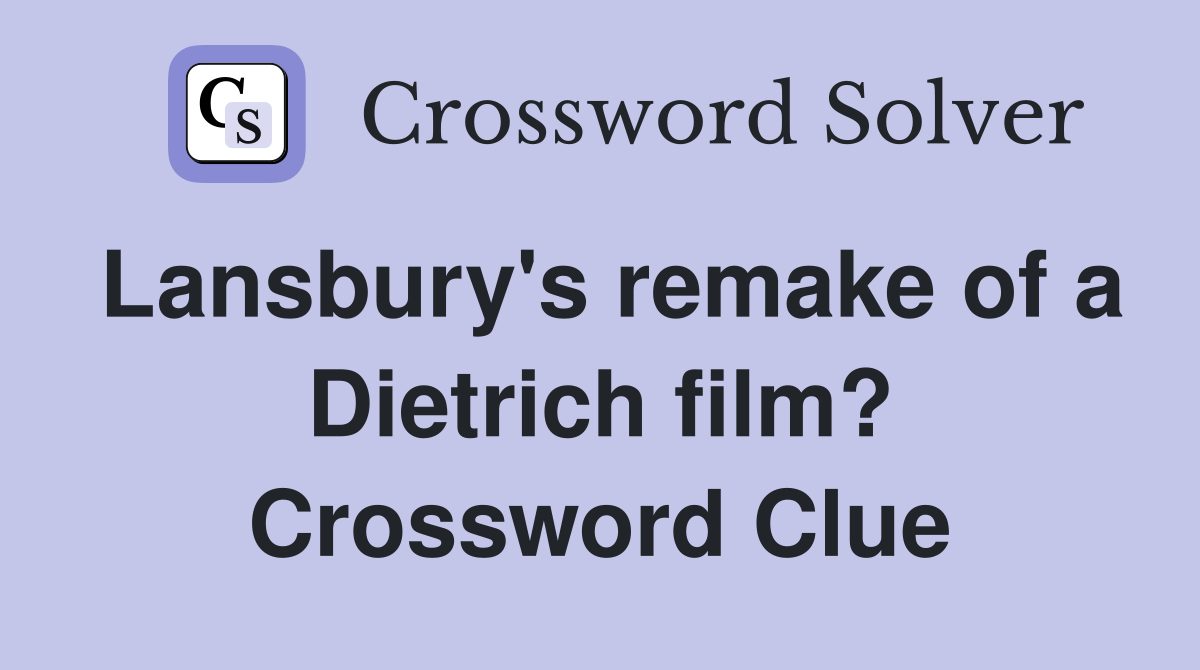 Lansbury's remake of a Dietrich film? Crossword Clue