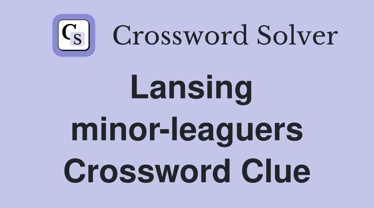 Lansing minor-leaguers Crossword Clue