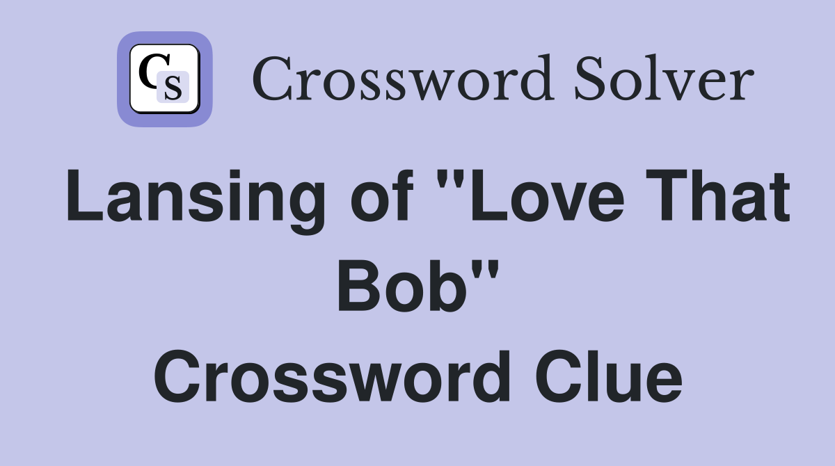 Lansing of "Love That Bob" Crossword Clue