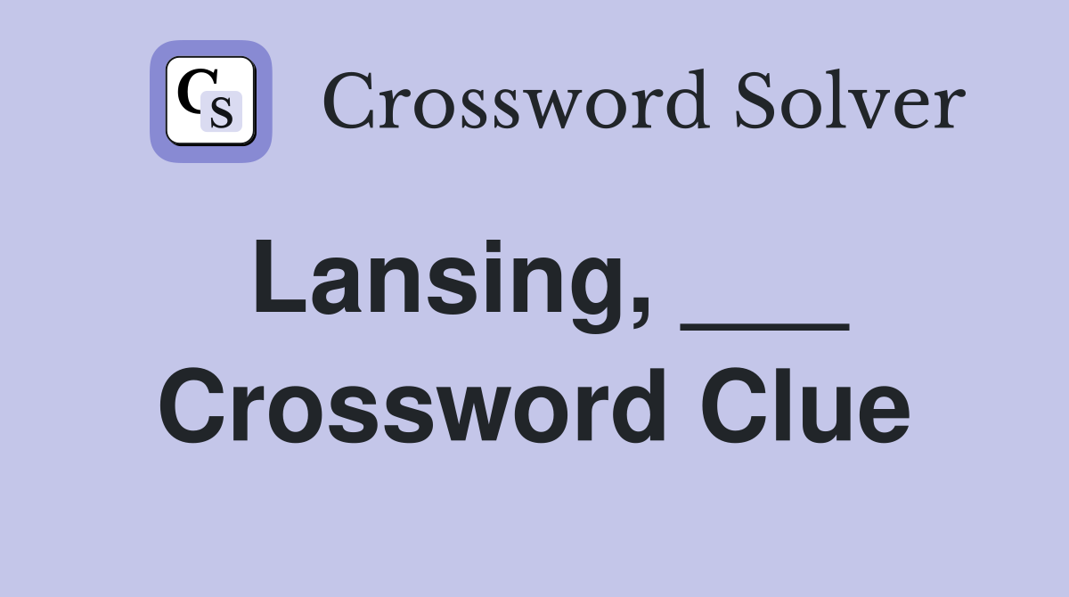 Lansing, ___ Crossword Clue