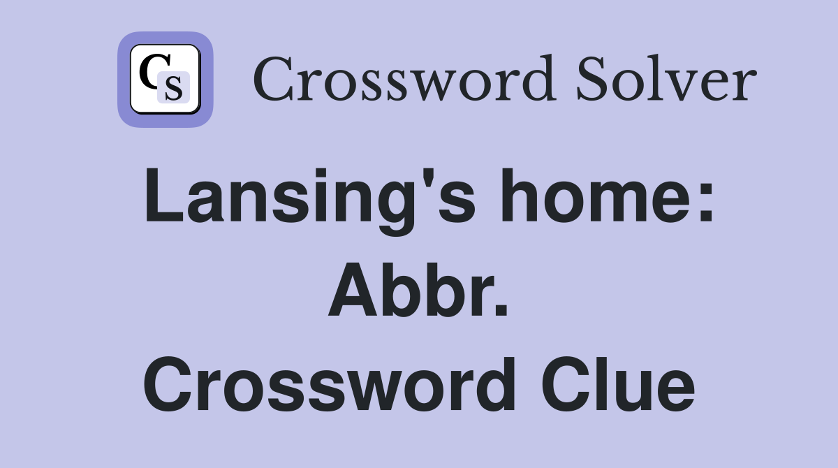 Lansing's home: Abbr. Crossword Clue