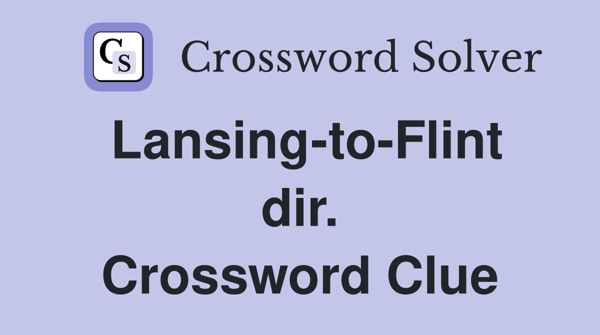 Lansing-to-Flint dir. Crossword Clue