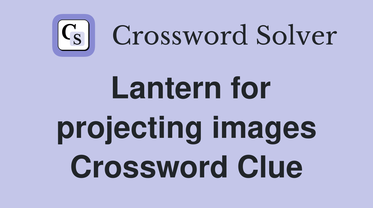 Lantern for projecting images Crossword Clue