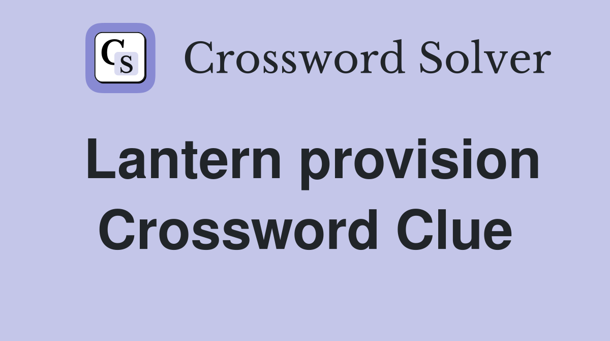 Lantern provision Crossword Clue